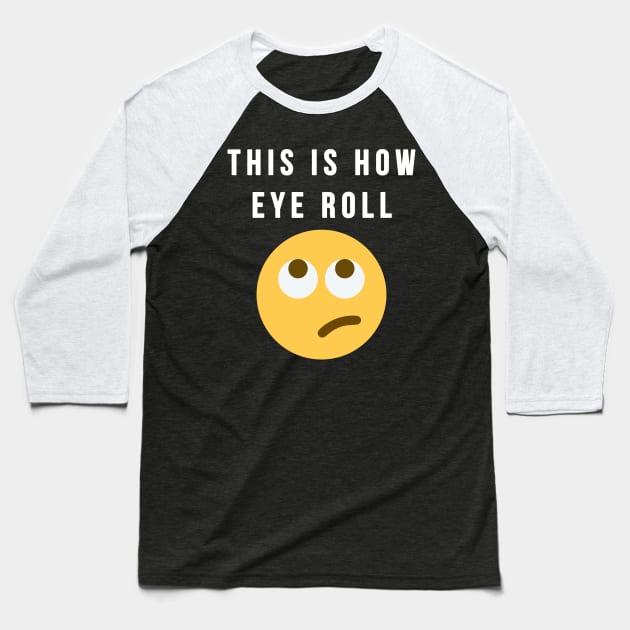 This Is How Eye Roll Baseball T-Shirt by lowercasev